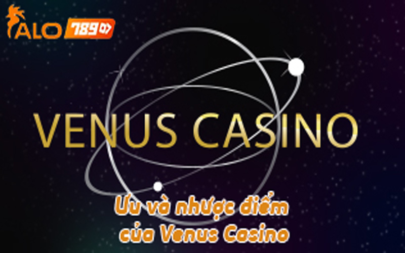 Ưu và nhược điểm của Venus Casino