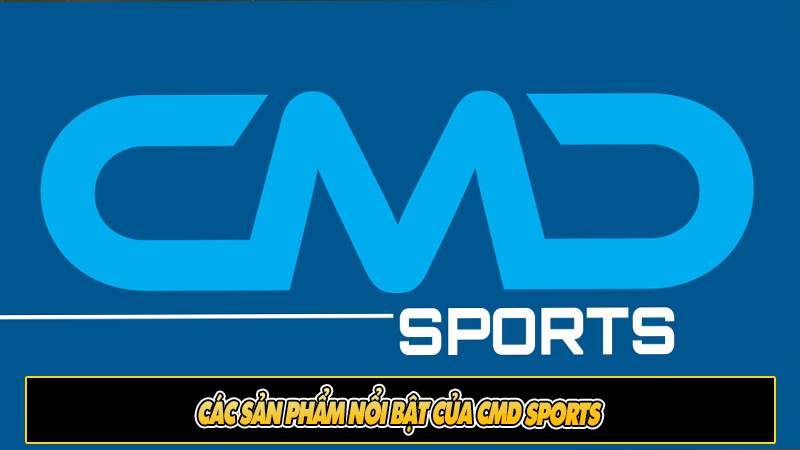 Các sản phẩm nổi bật của CMD Sports