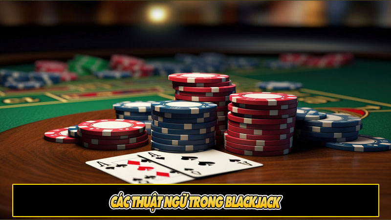 Các thuật ngữ trong Blackjack