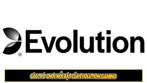 Các trò chơi nổi bật của Evolution Gaming