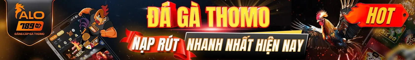 Đá gà thomo nạp rút nhanh nhất hiện nay