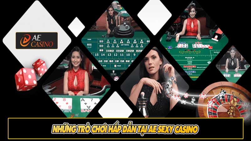 Những trò chơi hấp dẫn tại AE Sexy Casino