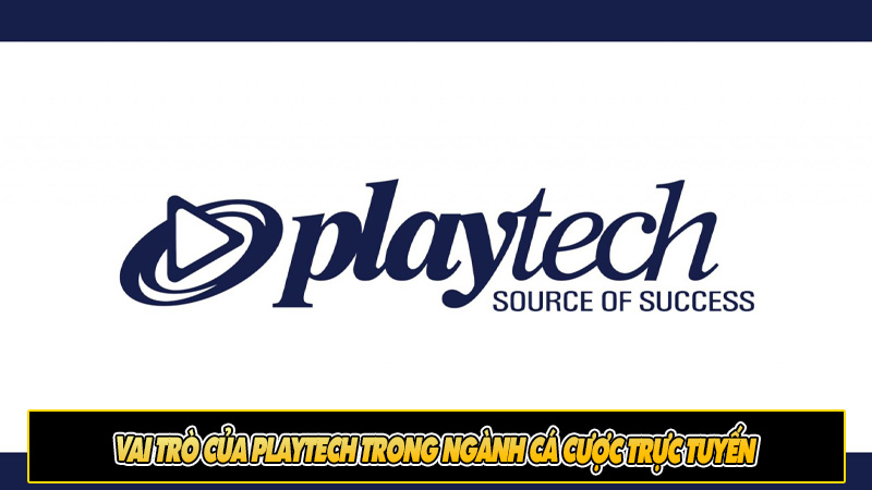 Vai trò của Playtech trong ngành cá cược trực tuyến